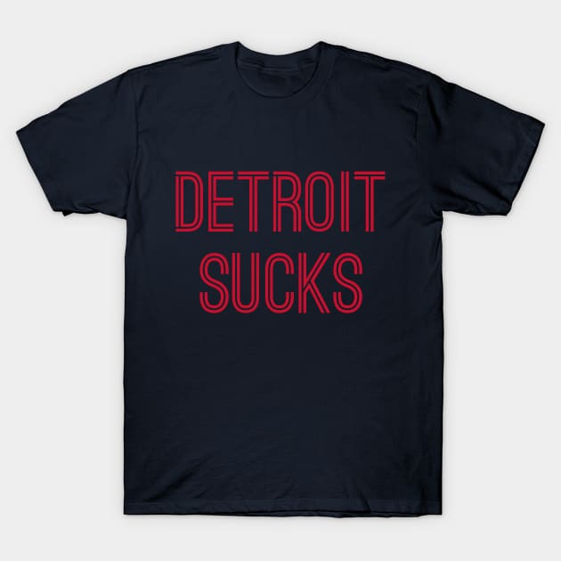 Detroit Sucks (Red Text) T-Shirt by caknuck